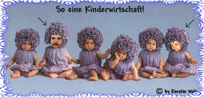 So eine Kinderwirtschaft!